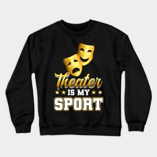 Theater Is My Sport - Theatre Crewneck Sweatshirt